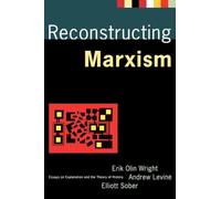 Reconstructing Marxism: Essays on the Explanation and the Theory of History: Ess
