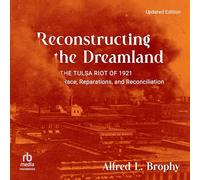 Reconstructing the Dreamland: The Tulsa Riot of 1921: Race, Reparations, and Reconciliation (Updated Edition)