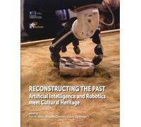 Reconstructing The Past. Artificial Intelligence and Robotics meet Cultural Heri