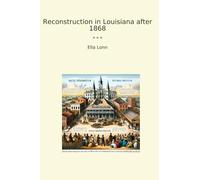 Reconstruction in Louisiana after 1868 (Classic Books)