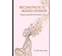 Reconstruye tu Mundo Interior: Terapia y Sanación Emocional en Casa