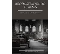 Reconstruyendo el Alma: Meditaciones para el caminar