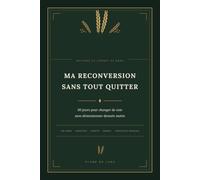 Reconversion Sans Démissionner : Guide 90 Jours: 15 min/jour - Budget, CPF, CEP, PTP, VAE : votre plan daté pour changer de vie sans perdre votre salaire