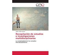 Recopilación de estudios e investigaciones multidisciplinarias: La complejidad de los estudios interdisciplinarios