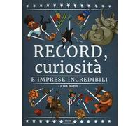 Record, curiosità e imprese incredibili. Ediz. a colori