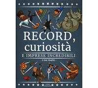 Record, curiosità e imprese incredibili. Ediz. a colori