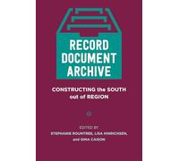 Record, Document, Archive: Constructing the South Out of Region