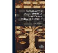 Record of the Descendants of Philo Curtis, Rutland, Vermont