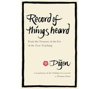 Record of Things Heard: From the Treasury of the Eye of the True Teaching ...