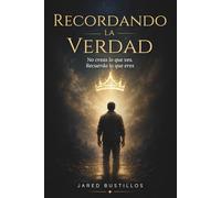 RECORDANDO LA VERDAD: No creas lo que ves. Recuerda lo que eres
