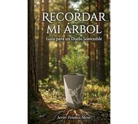 Recordar mi árbol: Guia para un Duelo Sostenible: Reforestación memorial, urnas biodegradables y sanación a través del cuidado de la naturaleza