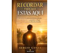 Recordar para qué estás aquí: Un camino de autoconocimiento profundo para descubrir tu propósito, tu Ikigai y tu forma única de ofrecerte al mundo