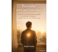 Recordar para qué estás aquí: Un camino de autoconocimiento profundo para descubrir tu propósito, tu Ikigai y tu forma única de ofrecerte al mundo