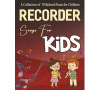 Recorder Songs for Kids: A Collection of 70 Beloved Tunes for Children
