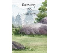 Recording His Whispers: A Christian Journal with Watercolor Mountain Landscape Cover - 6x9 Inch Lined Notebook, 120 Pages of White Paper for Prayer and Reflection