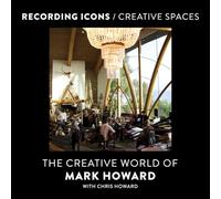 Recording Icons / Creative Spaces: The Creative World of Mark Howard