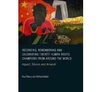 Recording, Remembering and Celebrating Twenty Human Rights Champions from Around the World: Impact, Stories and Artwork