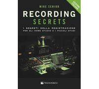 Recording secrets for the small studio. I segreti della registrazione per gli home studio e i piccoli studi