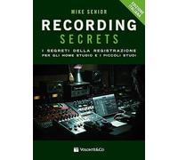 Recording secrets for the small studio. I segreti della registrazione per gli home studio e i piccoli studi