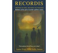 Recordis: Crónicas del Mundo Olvidado: Relatos cortos para recordar quienes somos