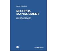 Records management. ISO 15489: progettare sistemi documentali - Ciandrini Paola