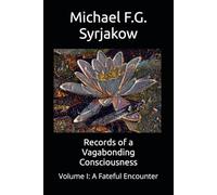 Records of a Vagabonding Consciousness: Volume I: A Fateful Encounter