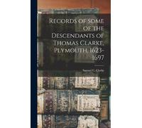 Records of Some of the Descendants of Thomas Clarke, Plymouth (Copertina rigida)