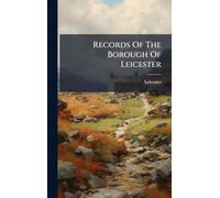 Records Of The Borough Of Leicester