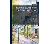 Records Relating to the Early History of Boston ..