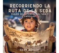 Recorriendo La Ruta De La Seda: Viajes De Comercio, Cultura Y Camellos: 8