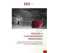 RECOURS A L'ACCOUCHEMENT TRADITIONNEL: Déterminants du recours à l'accouchement traditionnel par les femmes autochtones de la province de L'EQUATEUR en RDC