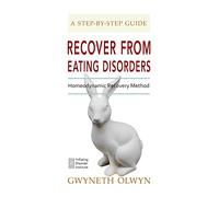 Recover from Eating Disorders: Homeodynamic Recovery Method, A Step-by-Step Guide