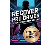 Recover Like a Pro Gamer: Sleep, Energy & Reaction Time: 9