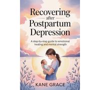 Recovering After Postpartum Depression: A Step-by-Step Guide to Emotional Healing and Mental Strength
