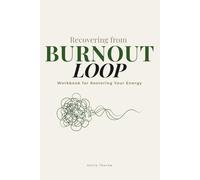 Recovering from Burnout Loop: A Practical Workbook for Nervous System Reset, Boundary Setting, and Restoring Energy (30-Day Sustainable Rhythm Tracker Included)