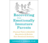 Recovering from Emotionally Immature Parents: Practical Tools to Establish Boundaries & Reclaim Your Emotional Autonomy