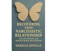 Recovering From Narcissistic Relationship: Healing Patterns and Avoiding Repeat Relationships