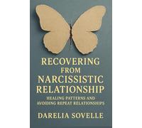 Recovering From Narcissistic Relationship: Healing Patterns and Avoiding Repeat Relationships