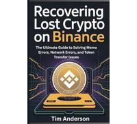 RECOVERING LOST CRYPTO ON BINANCE: The Ultimate Guide to Solving Memo Errors, Network Errors, and Token Transfer Issues