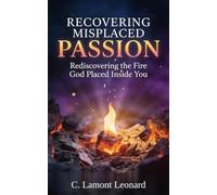 RECOVERING MISPLACED PASSION: Rediscovering the Fire God Placed Inside You
