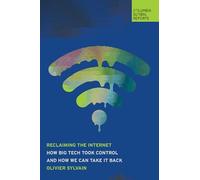 Recovering the Internet: How Big Tech Took Control and How We Can Take It Back