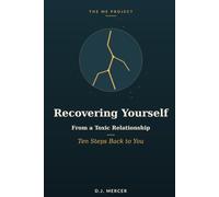 Recovering Yourself From a Toxic Relationship: Ten Steps Back to You