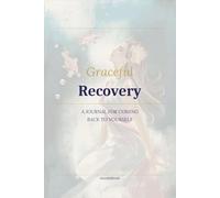 Recovery: A Guided Journal for Resilience, and Rebuilding Your Life: 100 Guided Reflections for Grief, Healing, Identity, Self-Trust, Personal Growth