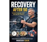 Recovery After 50: The Missing System to Heal Faster, Train Longer, and Stay Strong