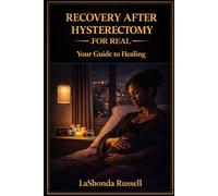 Recovery After Hysterectomy: A Healing Workbook + Reflection Journal (Expanded Edition)