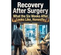 Recovery After Surgery: What the Six Weeks After Looks Like, Honestly