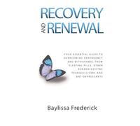 Recovery and Renewal: Your essential guide to overcoming dependency and withdrawal from sleeping pills, other benzodiazepine tranquillisers and antidepressants