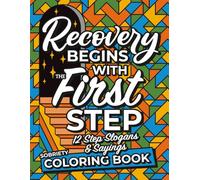 Recovery Begins with the First Step | Sobriety Coloring Book: A Twelve Step Inspired Activity Book for Addiction Recovery