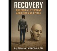 Recovery: Building a Life Beyond Addiction and Cycles