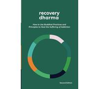Recovery Dharma: How to Use Buddhist Practices and Principles to Heal the Suffering of Addiction